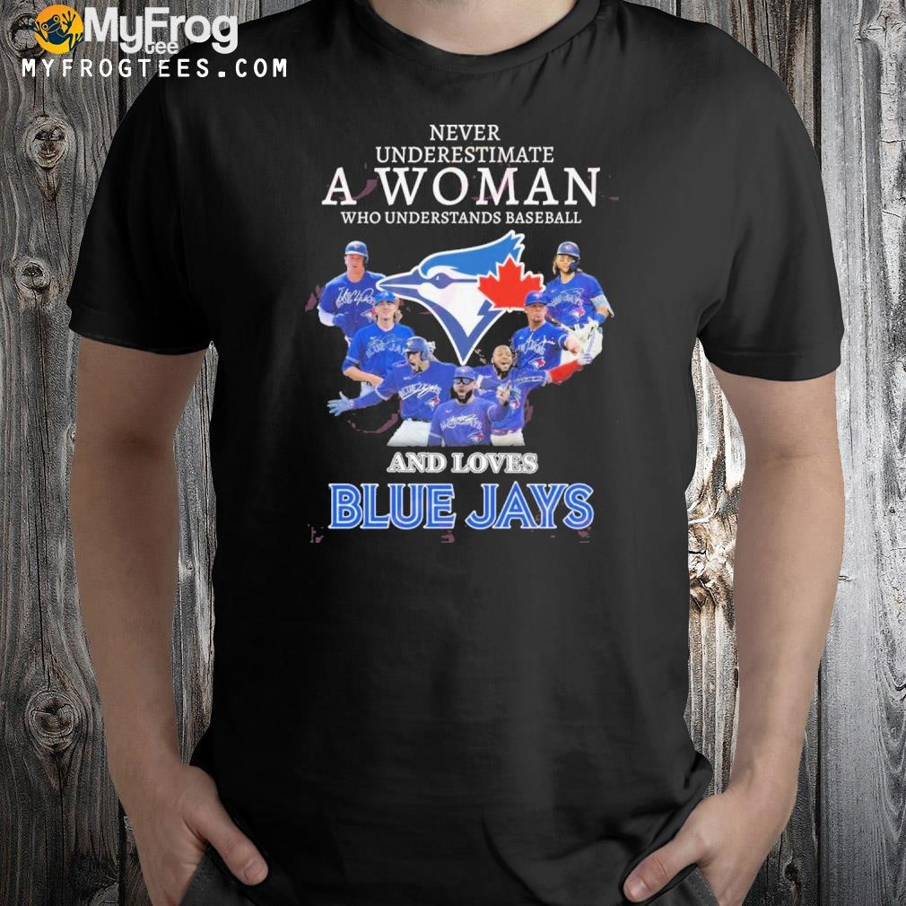 Never Underestimate A Woman Who Understands Baseball And Loves Blue Jays T-Shirt