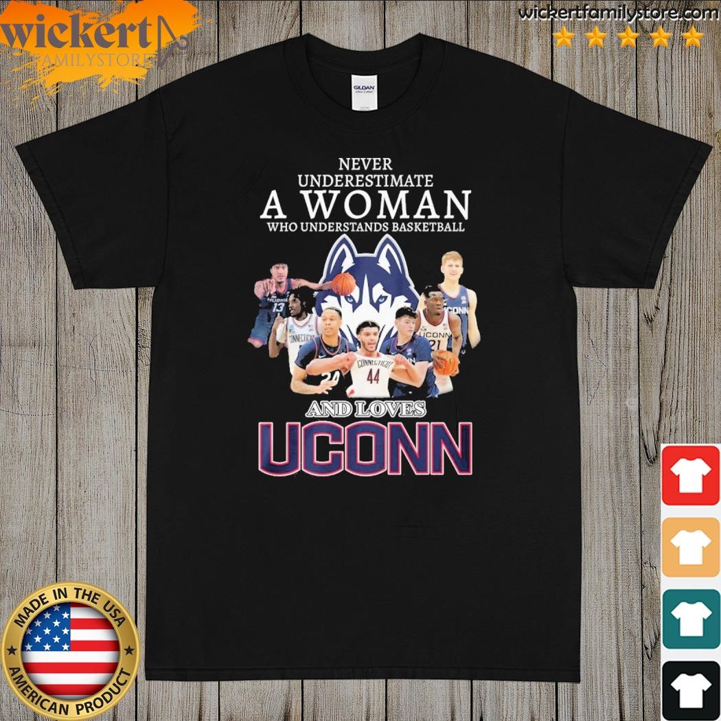 Never Underestimate A Woman Who Understands Basketball And Loves UConn Huskies T-Shirt