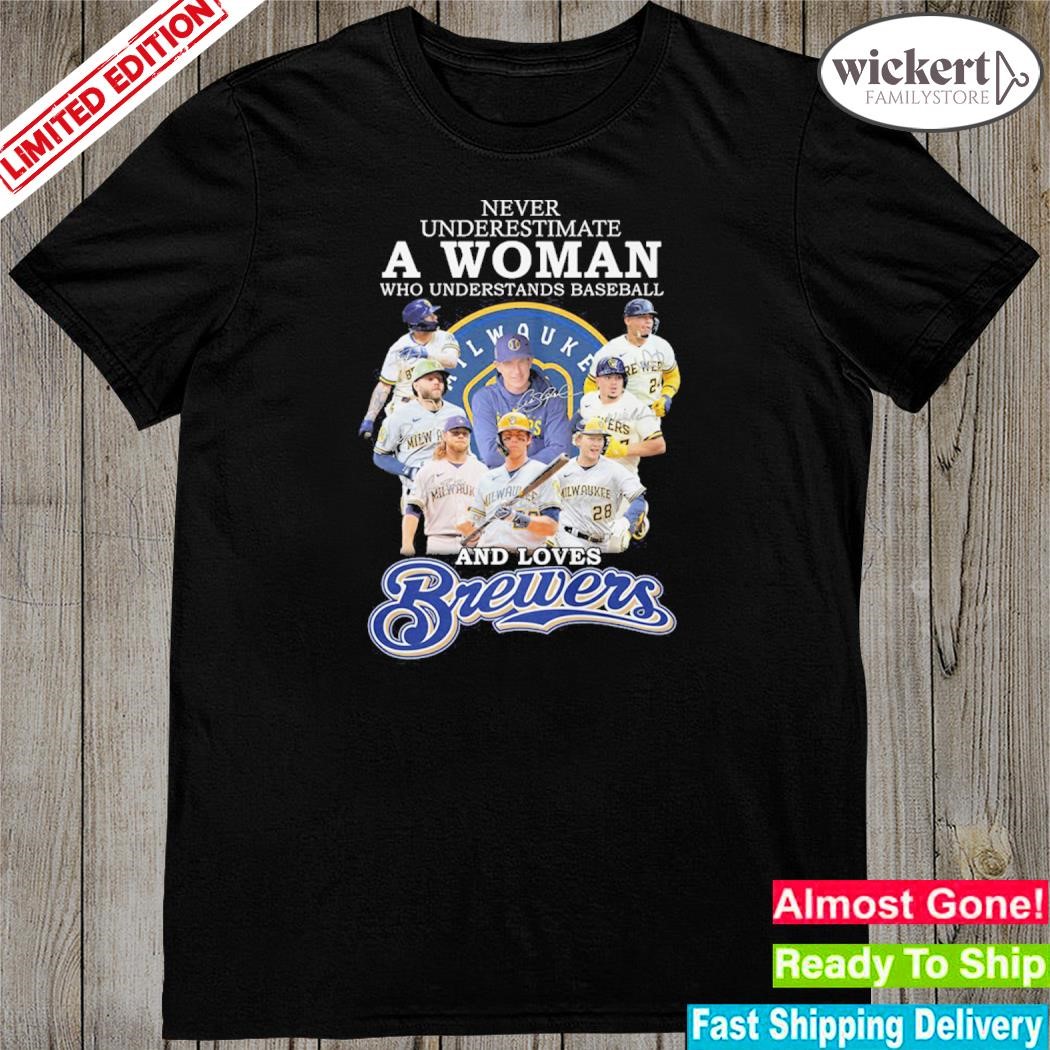 Never underestimate a woman who understands baseball and love brewers shirt