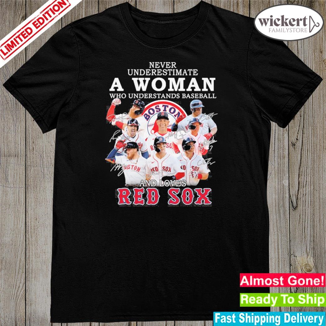 Never underestimate a woman who understands baseball and love red sox shirt