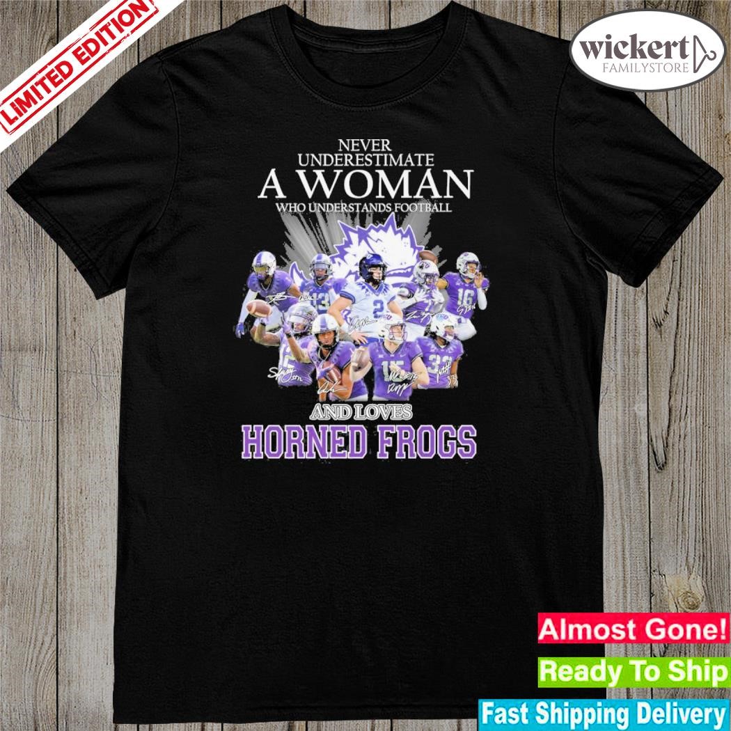 Never underestimate a woman who understands football and love horned frogs shirt