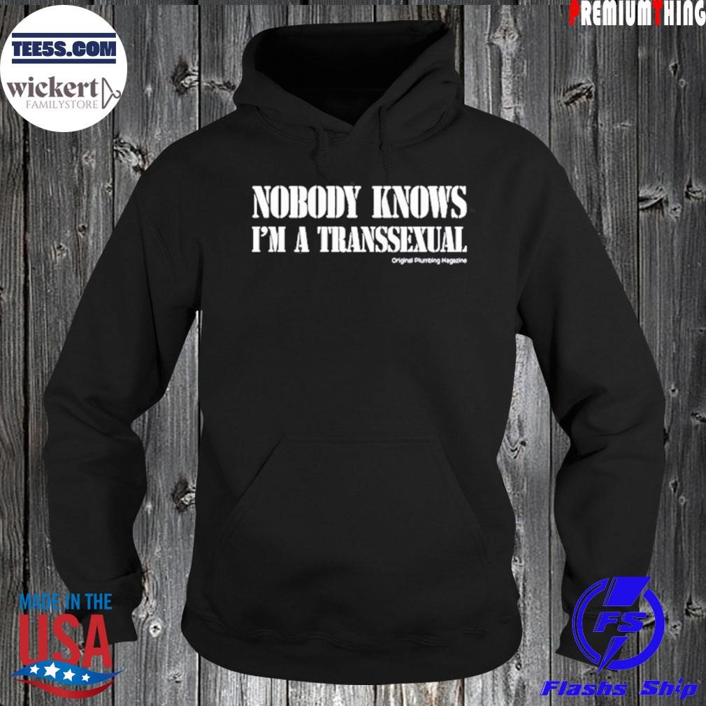 Nobody Knows I'm A Transsexual Plumbing Magazine Shirt Hoodie.jpg