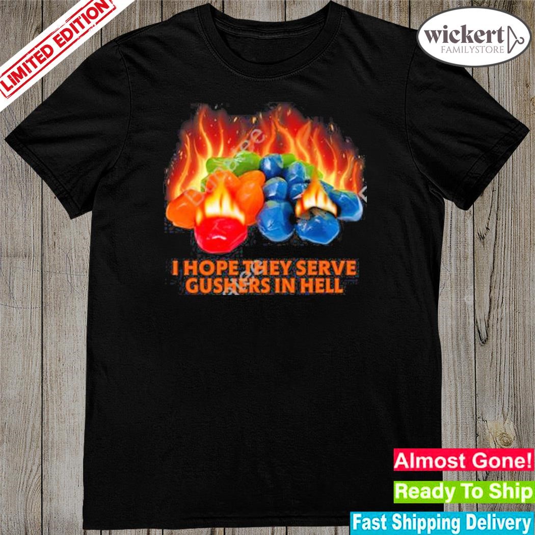 Official 2023 I hope they serve gushers in hell shirt