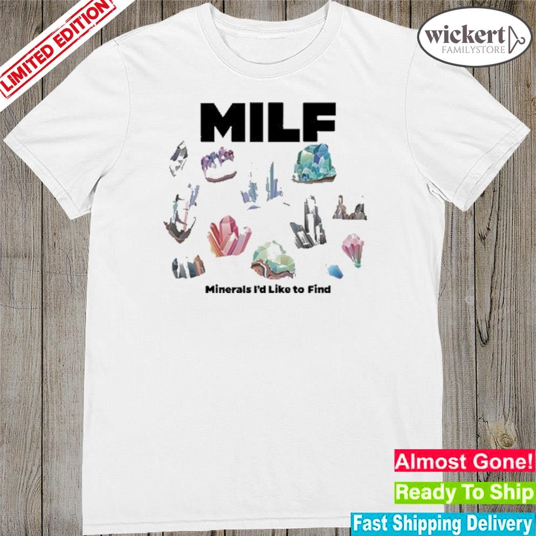 Official 2023 Milf Minerals I'd Like To Find Shirt