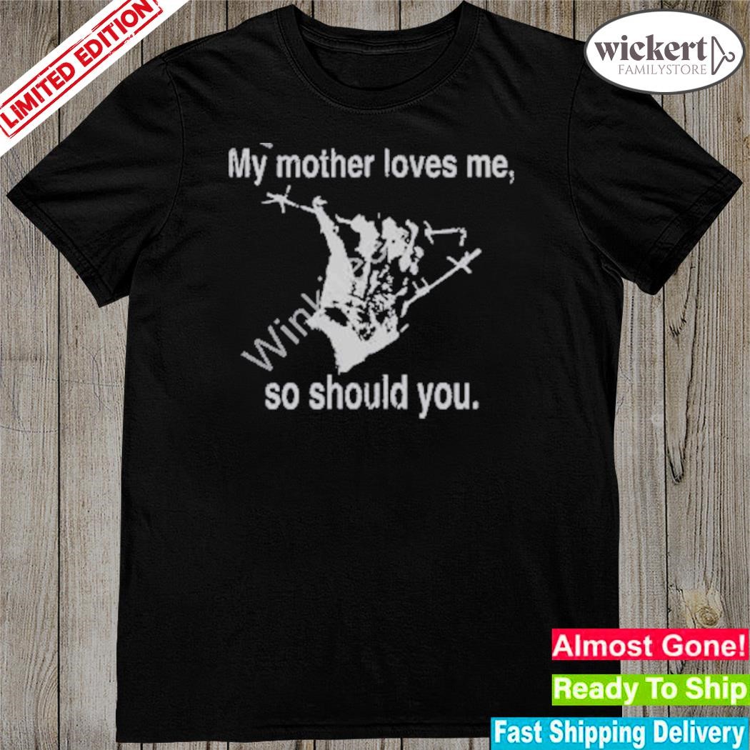 Official 2023 My mother love me so should you shirt