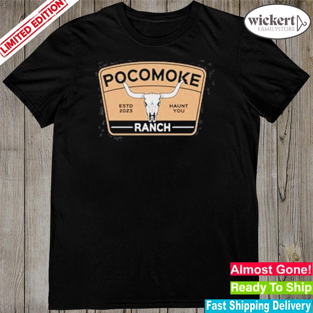 Official 2023 Pocomoke ranch estd 2023 haunt you shirt