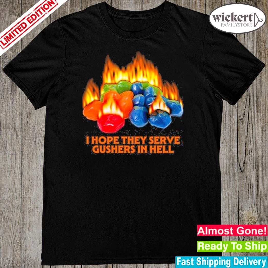Official 2024 I hope they serve gushers in hell shirt