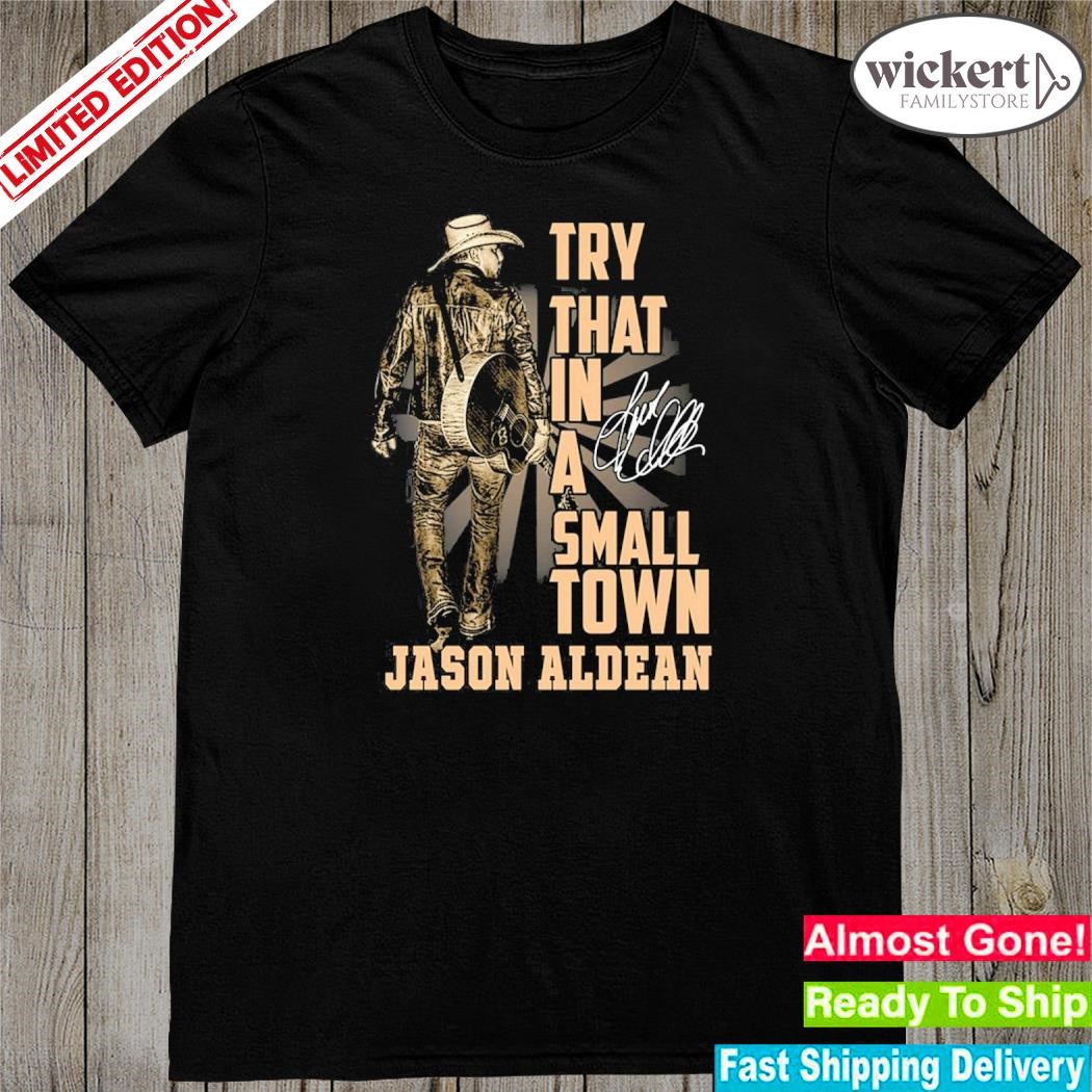 Official 2024 Try that in a small town jason aldean shirt