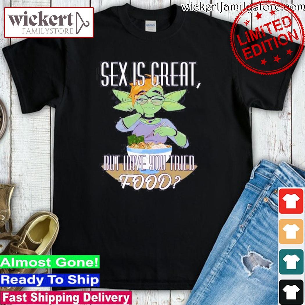 Official A Singer Fourthwall Sex Is Great But Have You Tried Food A Silly Truth Shirt