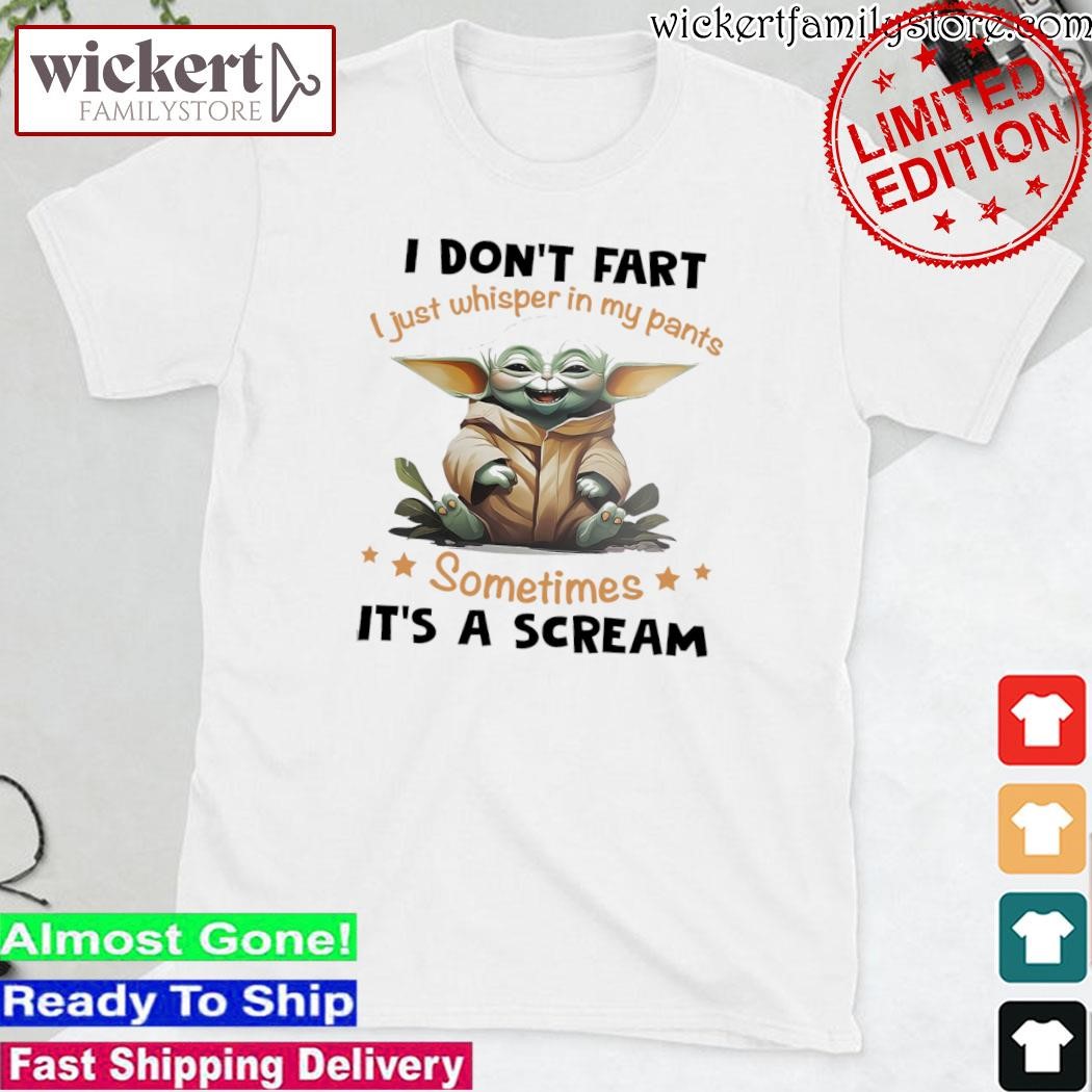 Official Baby Yoda I don't fart I just whisper in my pants sometimes It's a scream shirt