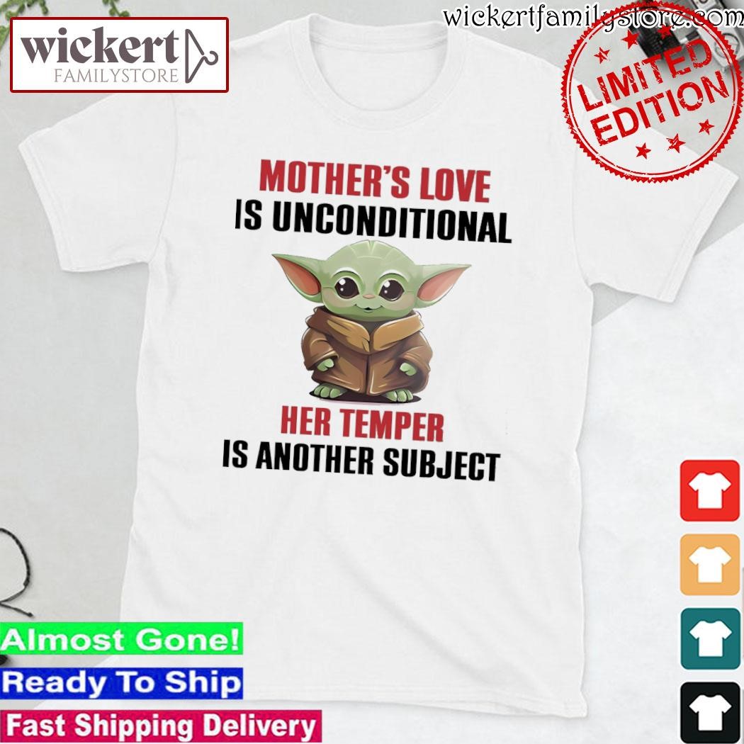 Official Baby Yoda Mother's love is unconditional her temper is another subject shirt