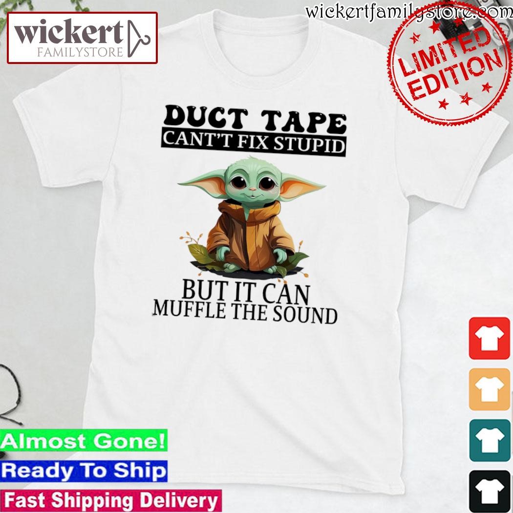 Official Baby Yoda duct tape cant't fix stupid but it can muffle the sound shirt