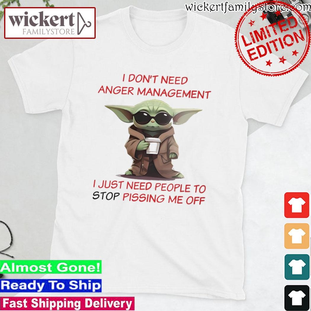 Official Baby Yoda hug I don't need anger management I just need people to stop pissing me off shirt