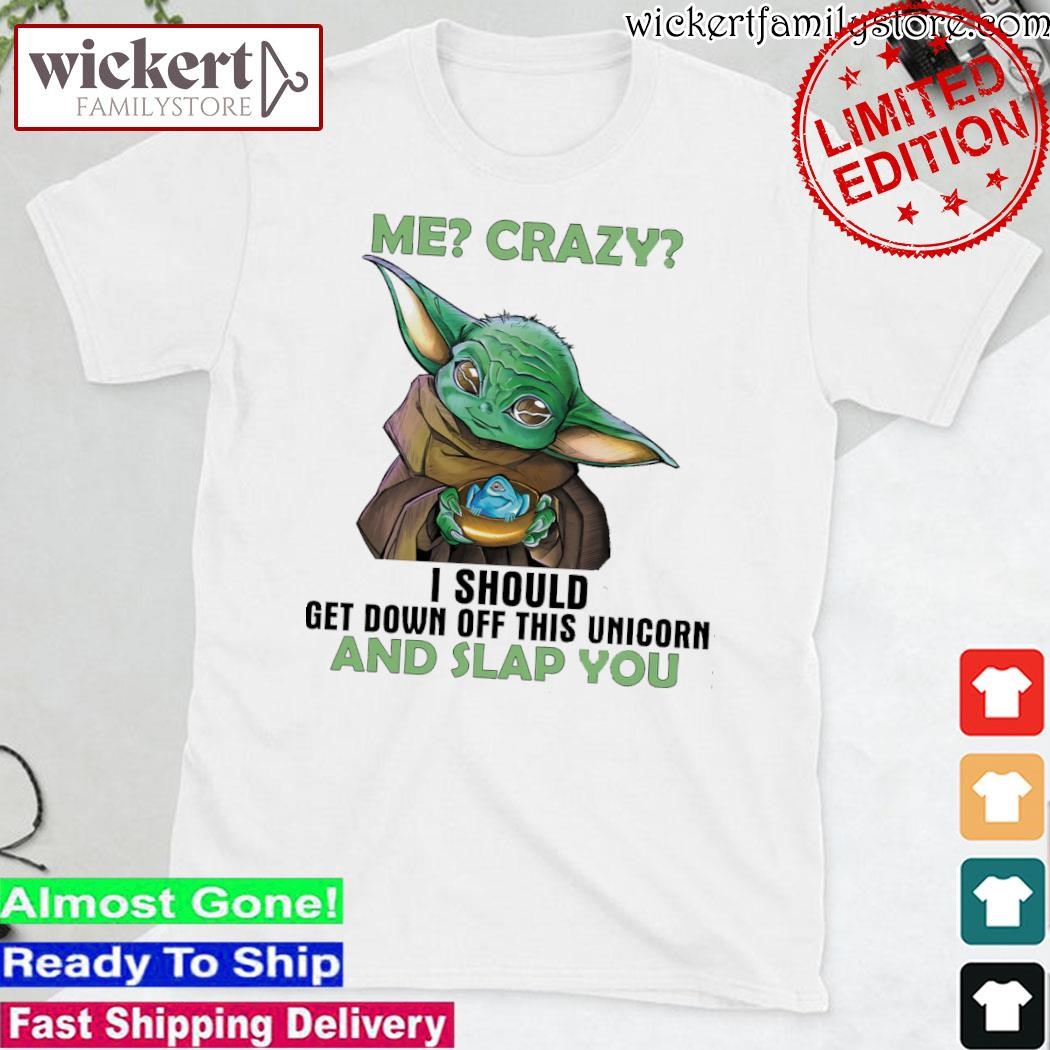 Official Baby Yoda hug I should get down off this unicorn and slap you shirt