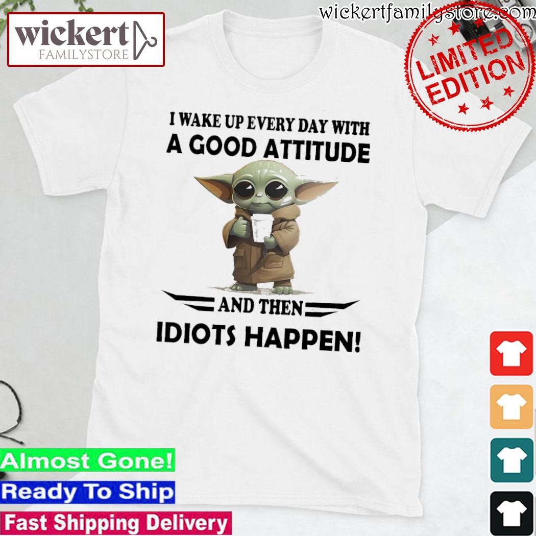 Official Baby Yoda hug I wake up everyday with a good attitude and then idiots happen shirt