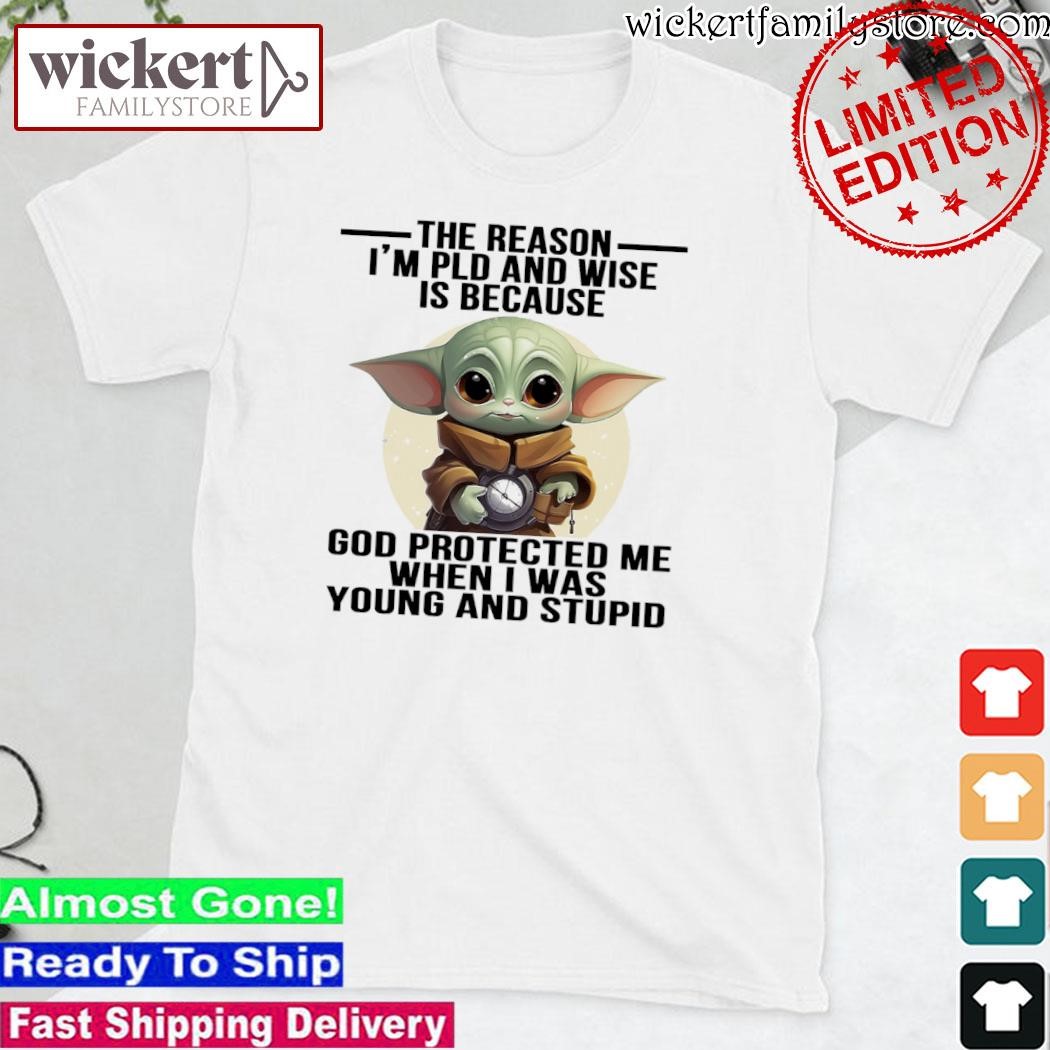 Official Baby Yoda hug the reason I'm pld and wise is because god protected when I was young and stupid shirt