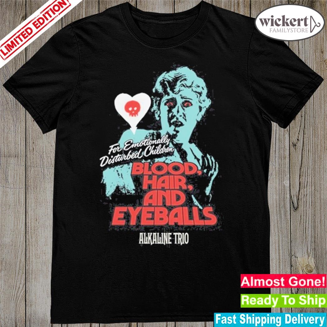 Official Blood Hair And Eyeballs For Emotionally Disturbed Children Alkaline Trio shirt