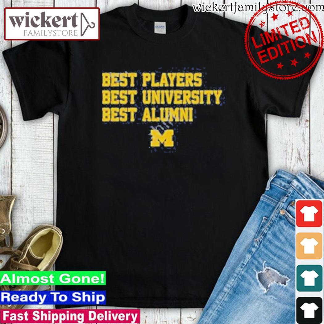 Official Breakingt Michigan Best Players Best University Best Alumni shirt