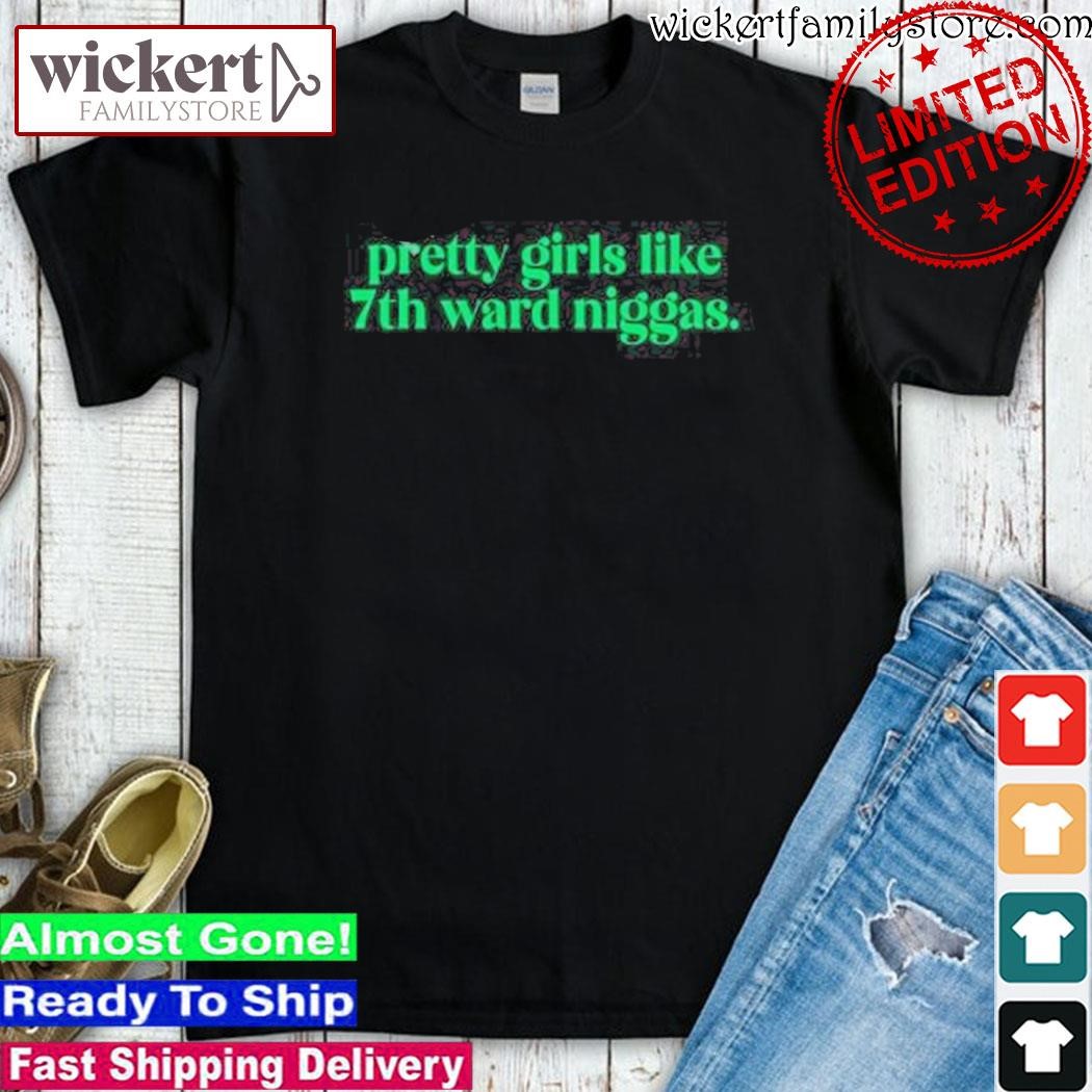 Official Caaylaa Pretty Girls Like 7Th Ward Niggas shirt