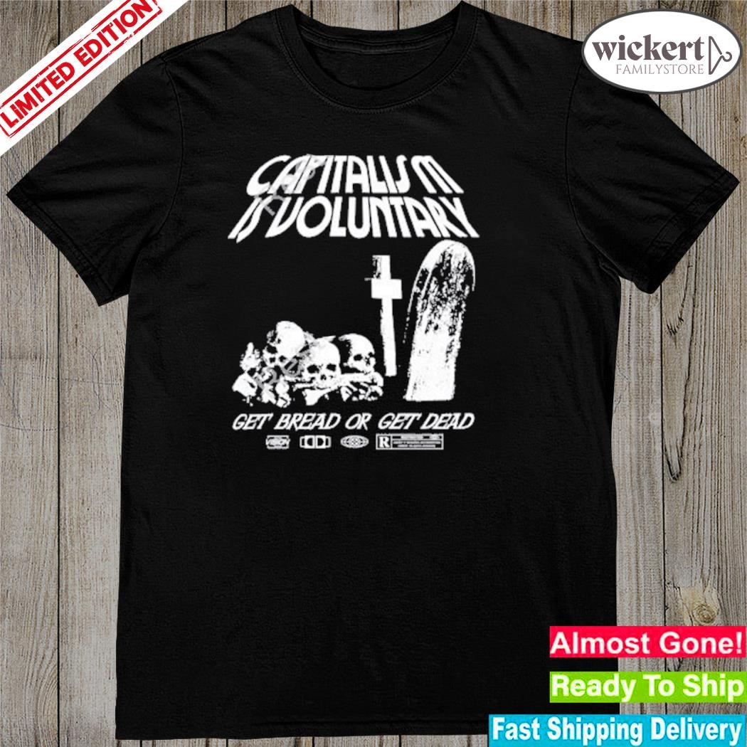 Official Capitalism Is Voluntary Get Bread Get Dead shirt
