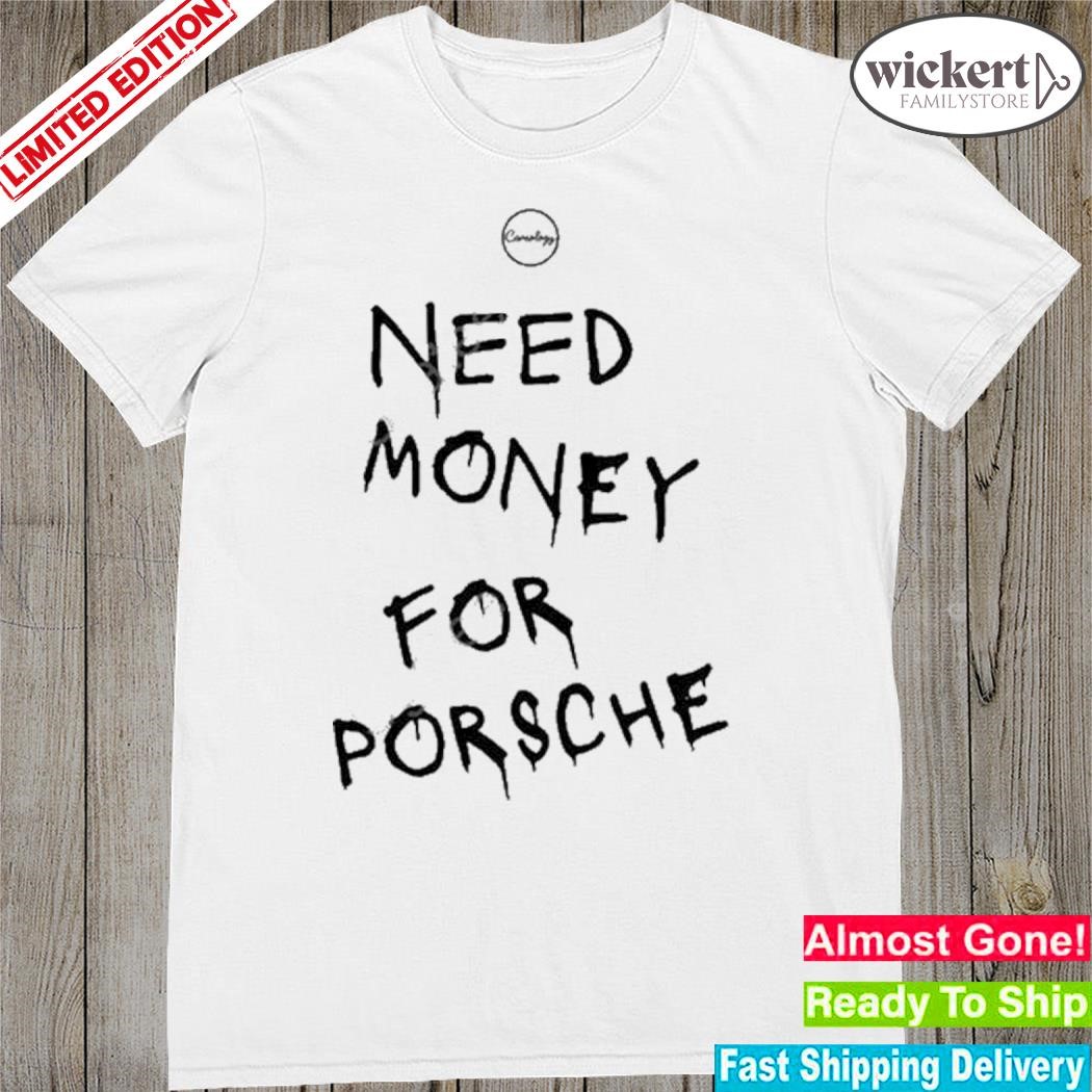 Official Carsology Need Money for Porsche shirt