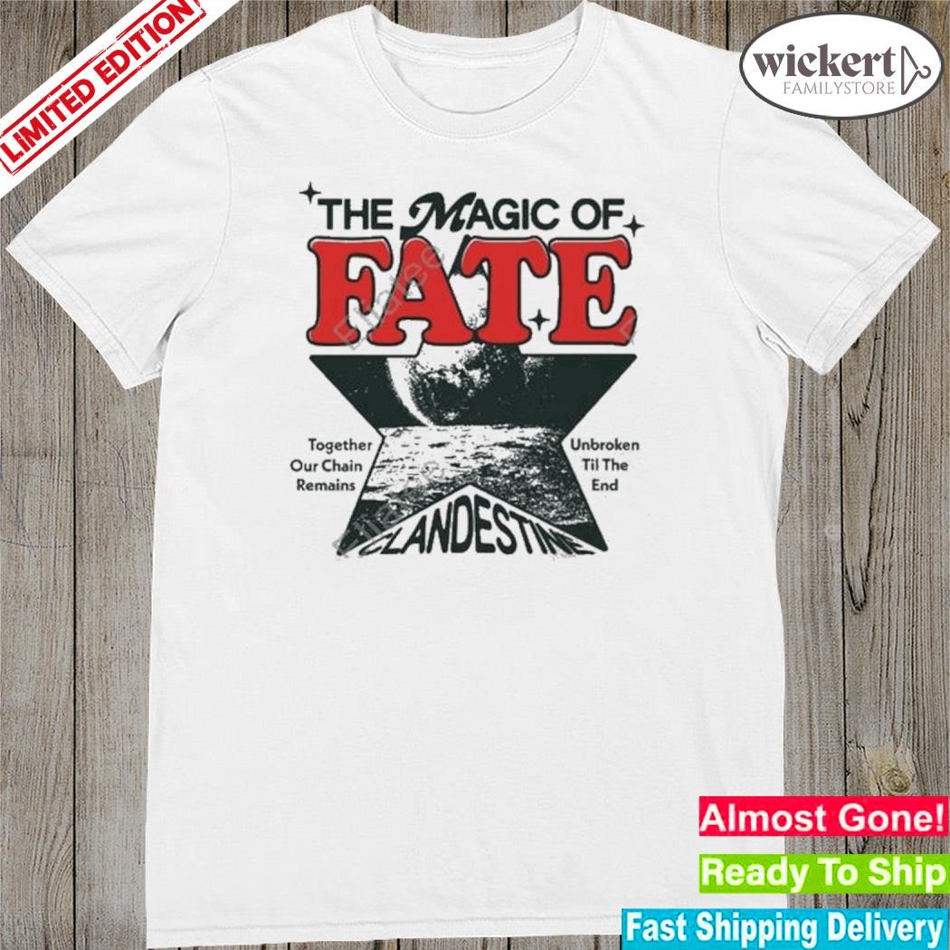 Official Clandestineindustries The Magic Of Fate Together Our Chain Remains Unbroken Til The End shirt