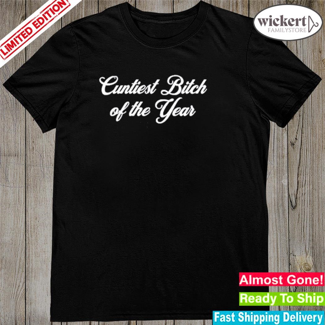 Official Cuntiest Bitch Of The Year Shirt
