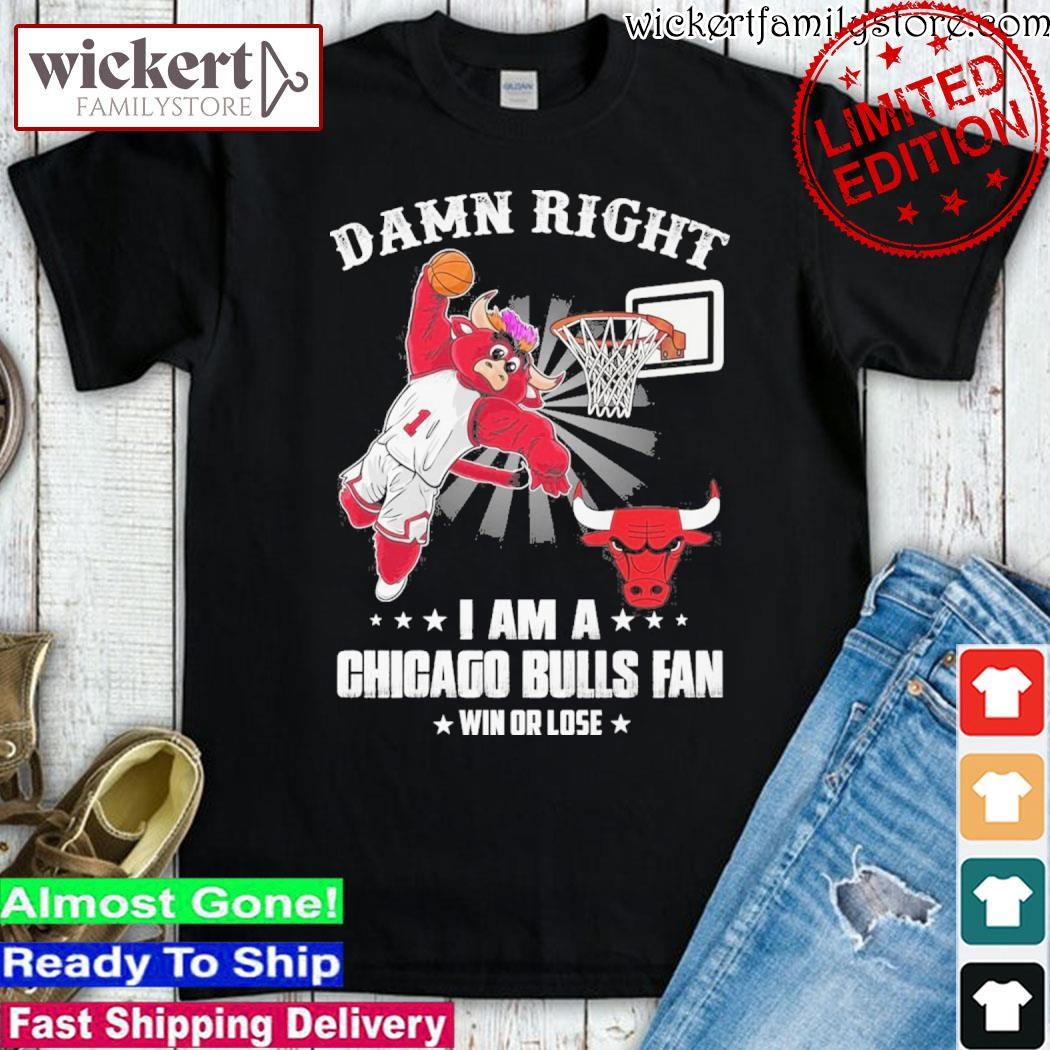 Official Damn right I am a Chicago bulls fan win or lose mascot shirt