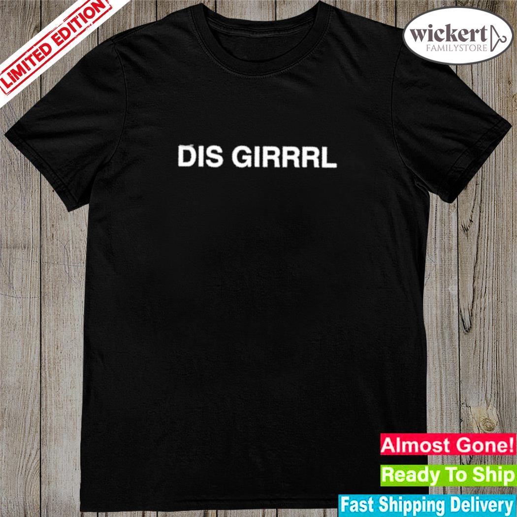 Official Dis Girrrl shirt