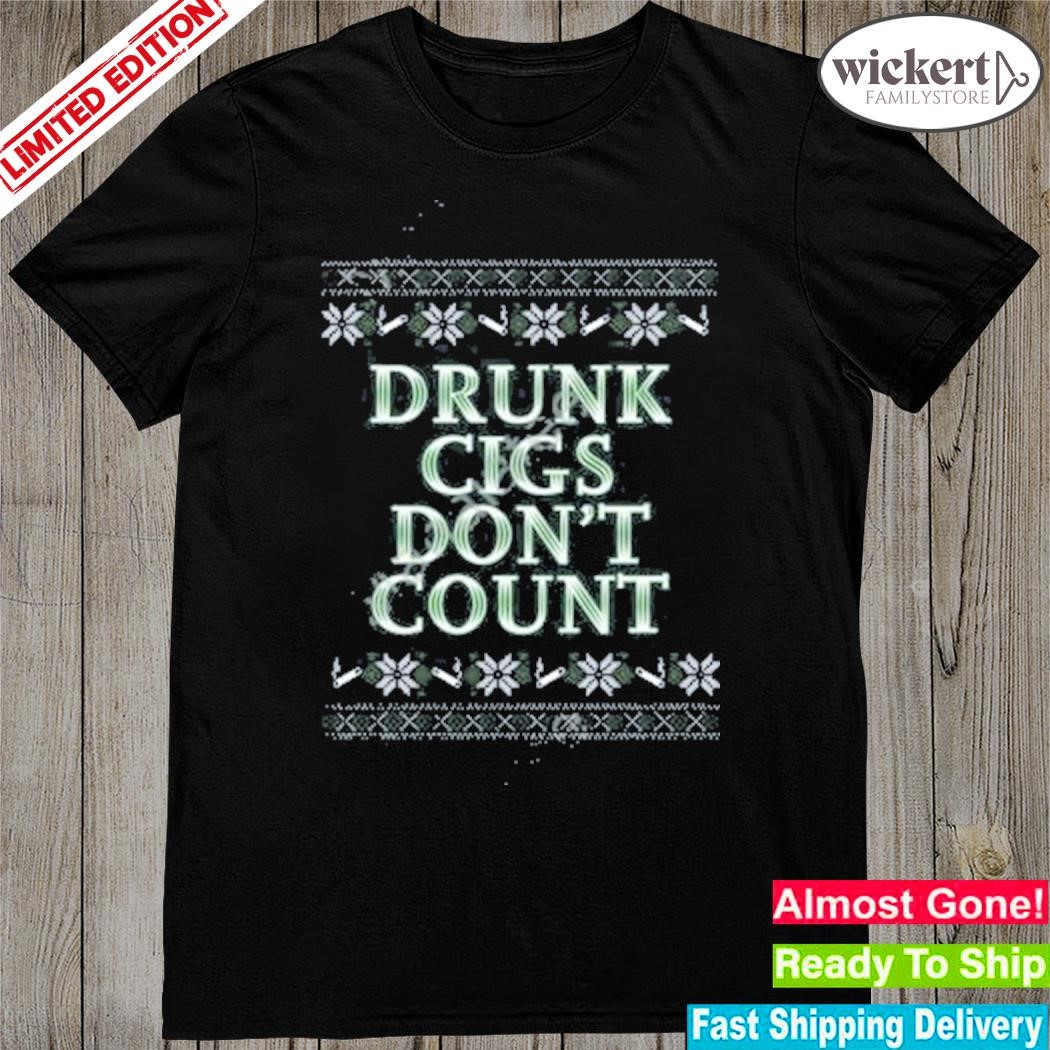 Official Drunk Cigs Don’t Count shirt