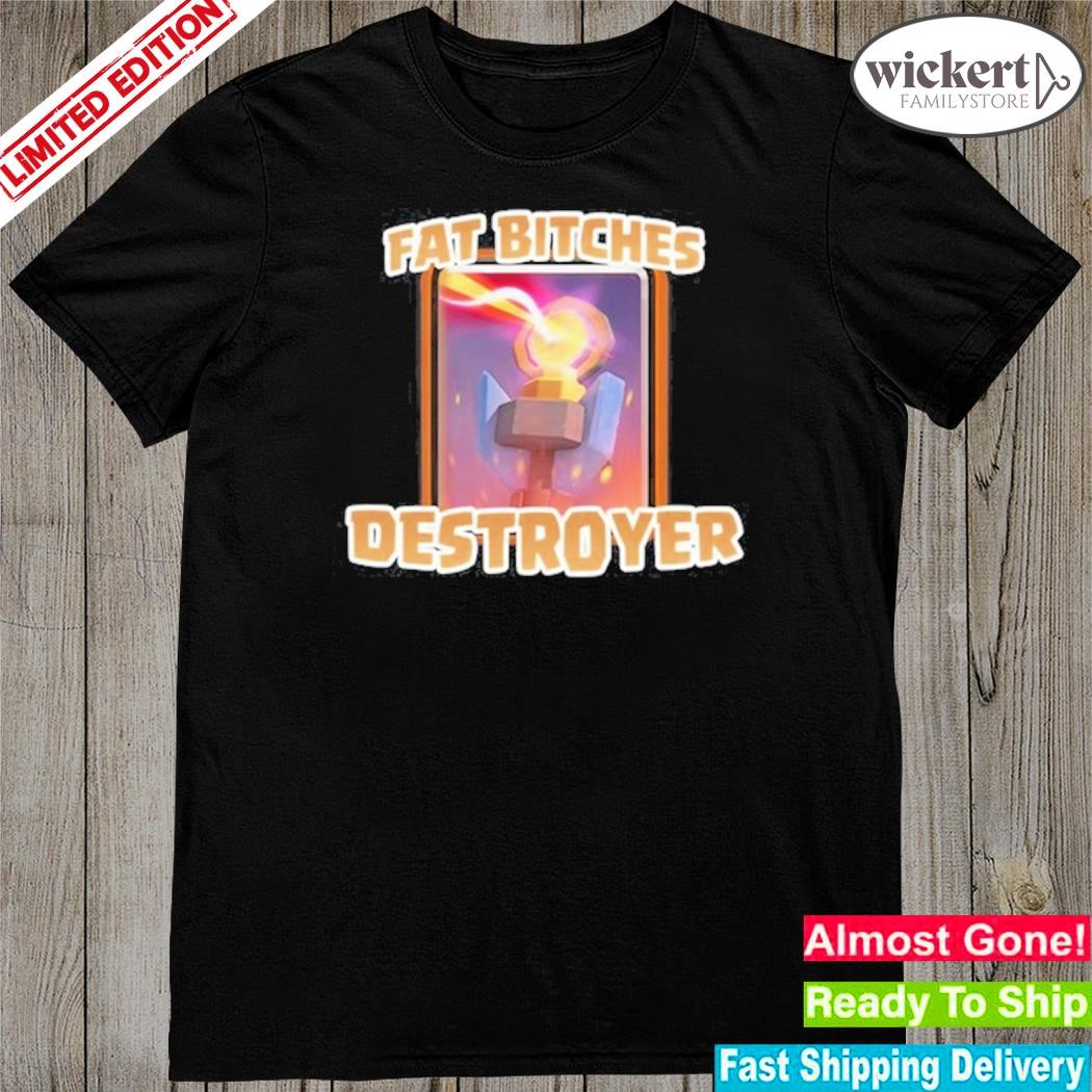 Official Fat Bitches Destroyer shirt