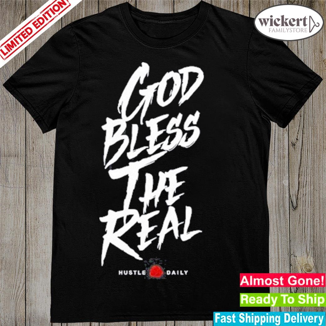 Official God Bless The Real Hustle Daily Shirt