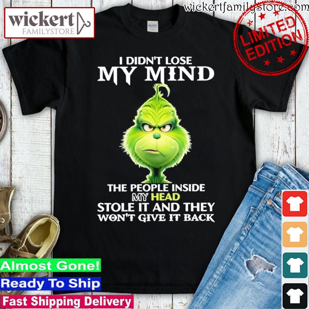 Official Grinch I didn't lose my mind the people inside my head stole it and they won't give it back shirt