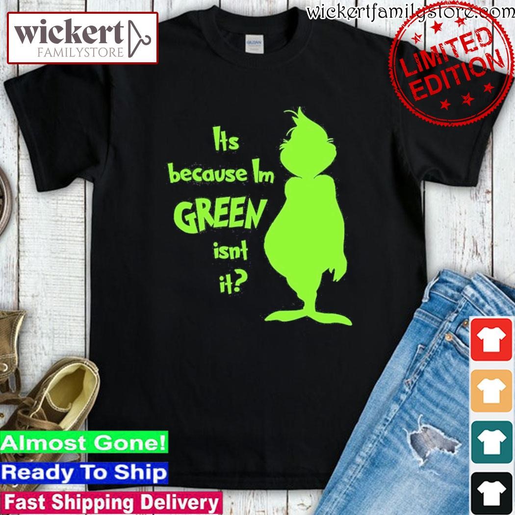 Official Grinch It's because I'm green isn't it shirt