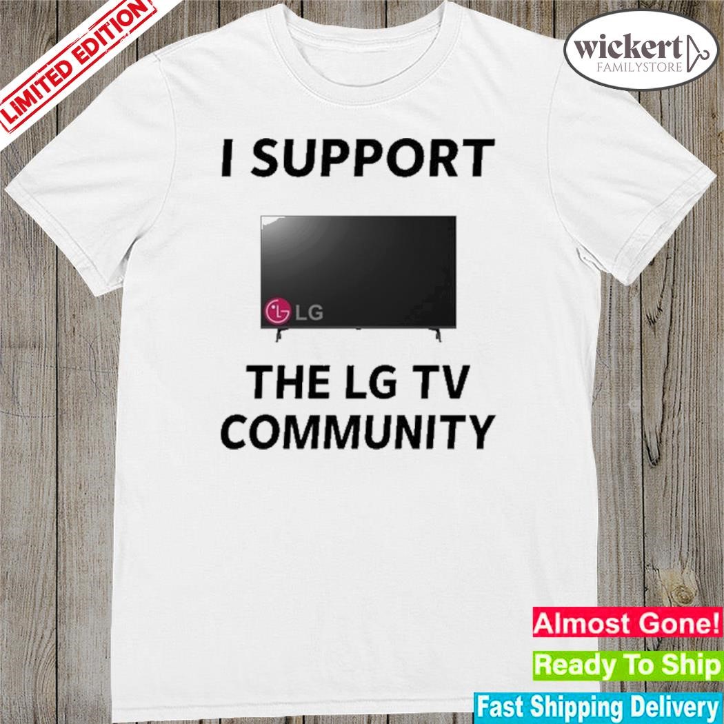 Official I Support The Lg Tv Community Limited Shirt