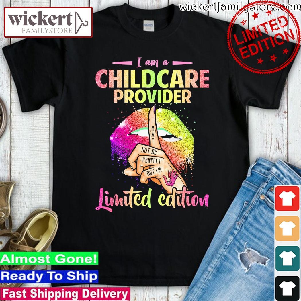 Official I am a childcare provider I may not be perfect but I'm limited edition shirt