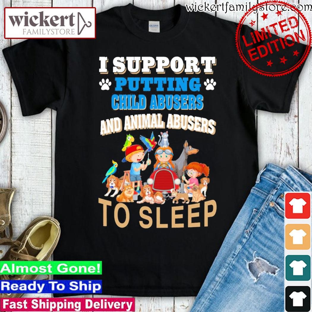 Official I support putting child abusers and animal abusers to sleep shirt