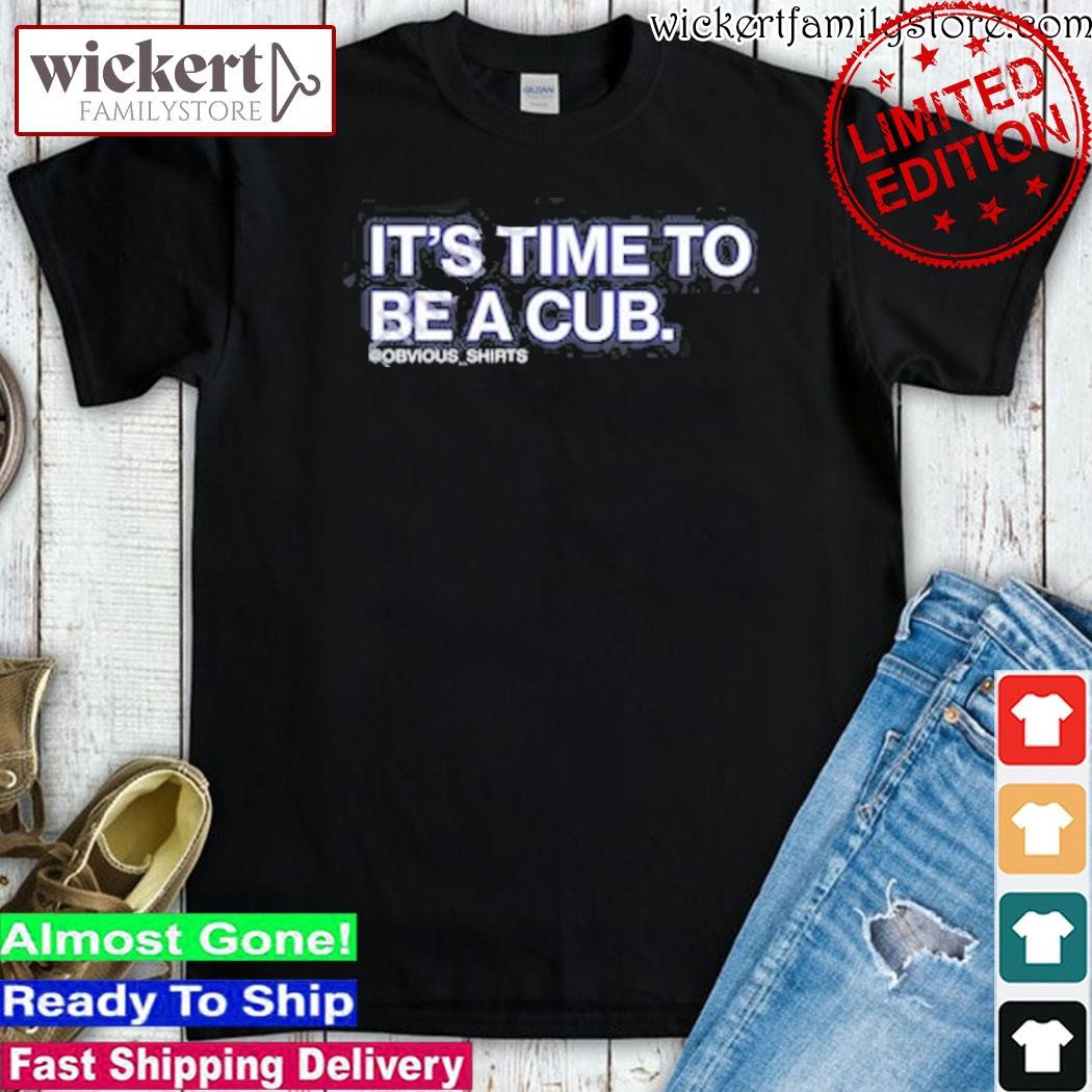 Official It’s Time To Be A Cub shirt