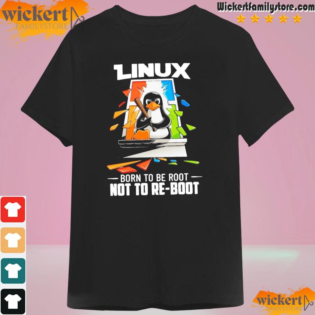 Official Linux Born To Be Root Not To Reboot T-shirt