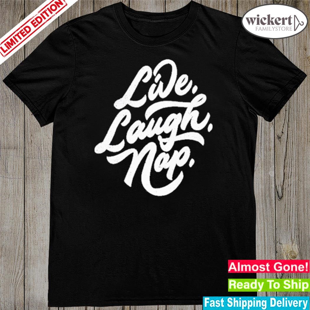Official Live Laugh Nap Shirt