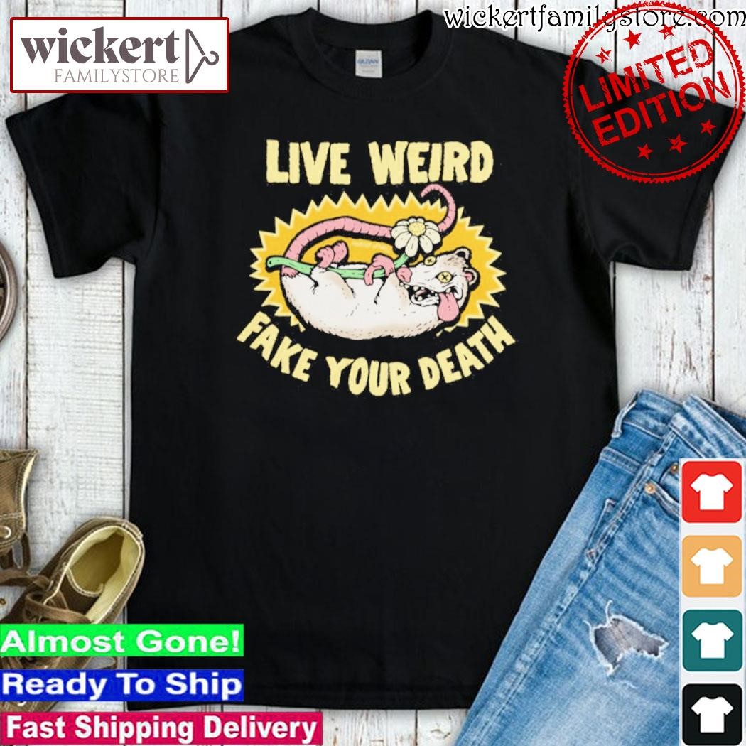 Official Live Weird Murder Apparel Fake Your Death shirt