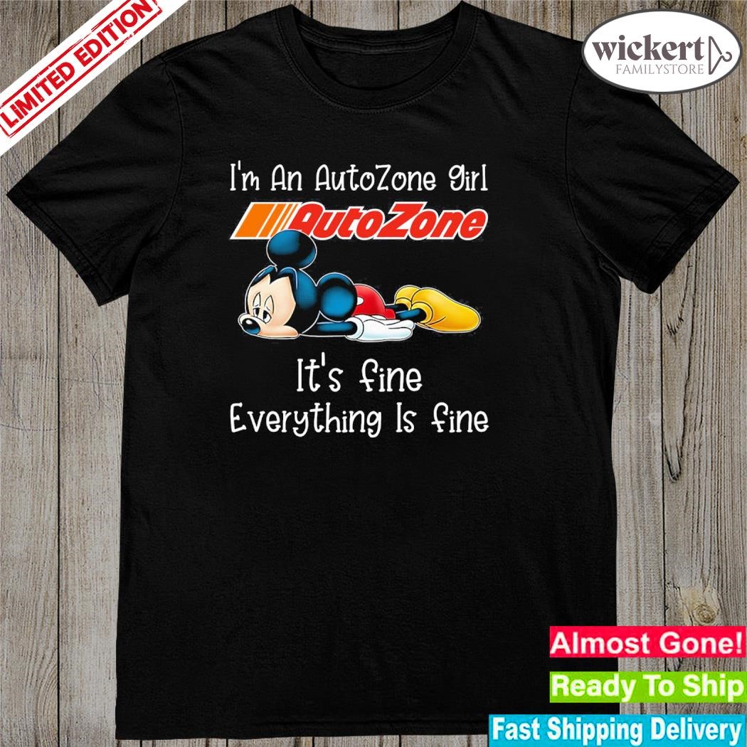 Official Mickey Mouse I'm a AutoZone girl it's fine everything is fine logo shirt