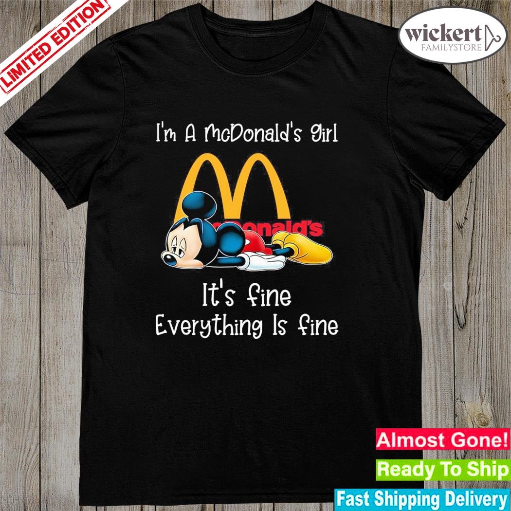 Official Mickey Mouse I'm a McDonald's girl it's fine everything is fine logo shirt