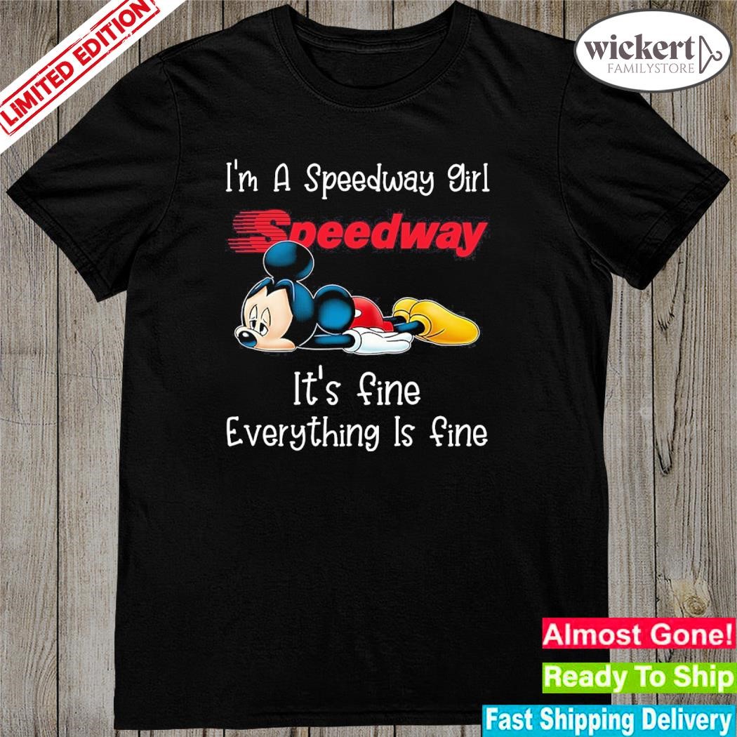 Official Mickey Mouse I'm a Speedway girl it's fine everything is fine logo shirt