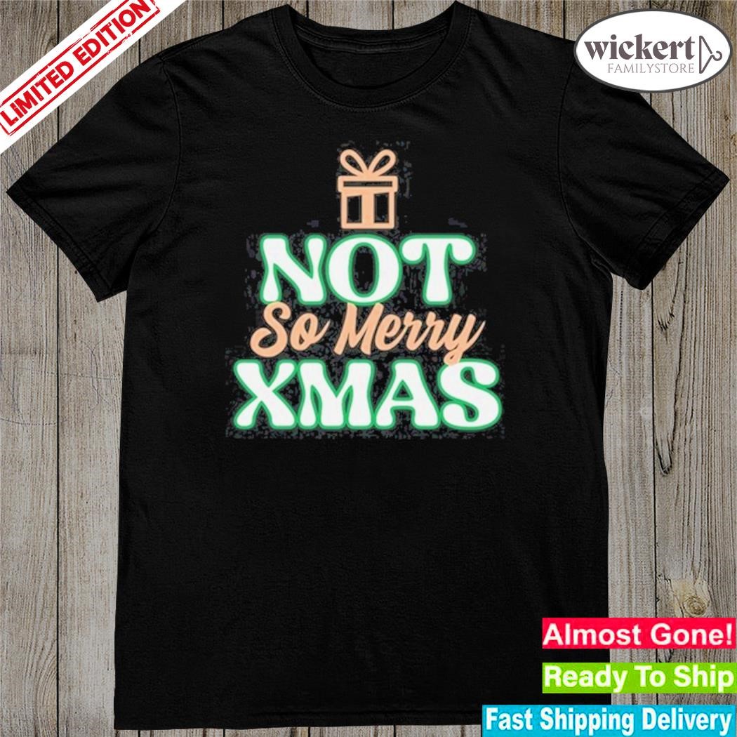 Official Not So Merry Christmas Shirt