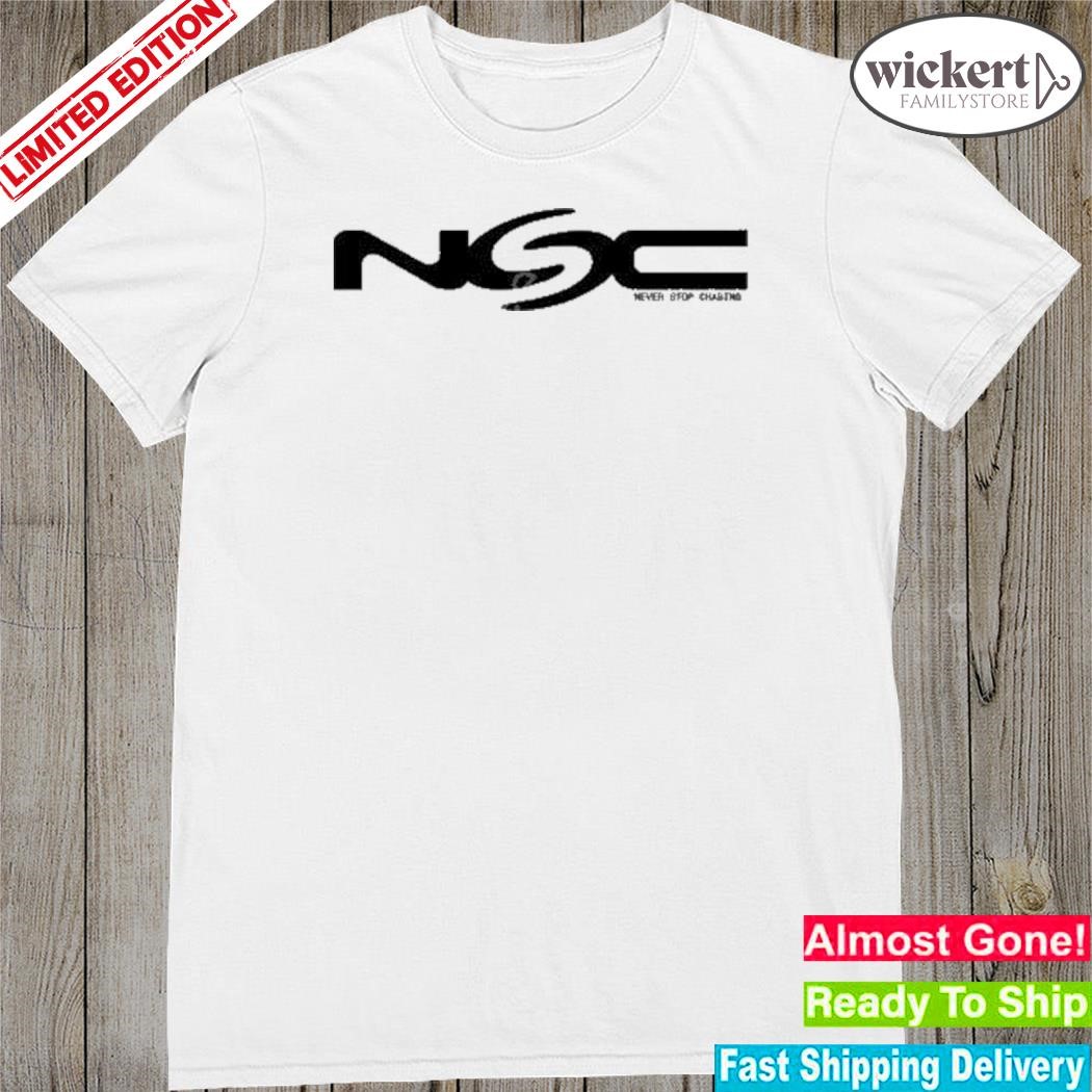 Official Nsc Bold Never Stop Chasing shirt