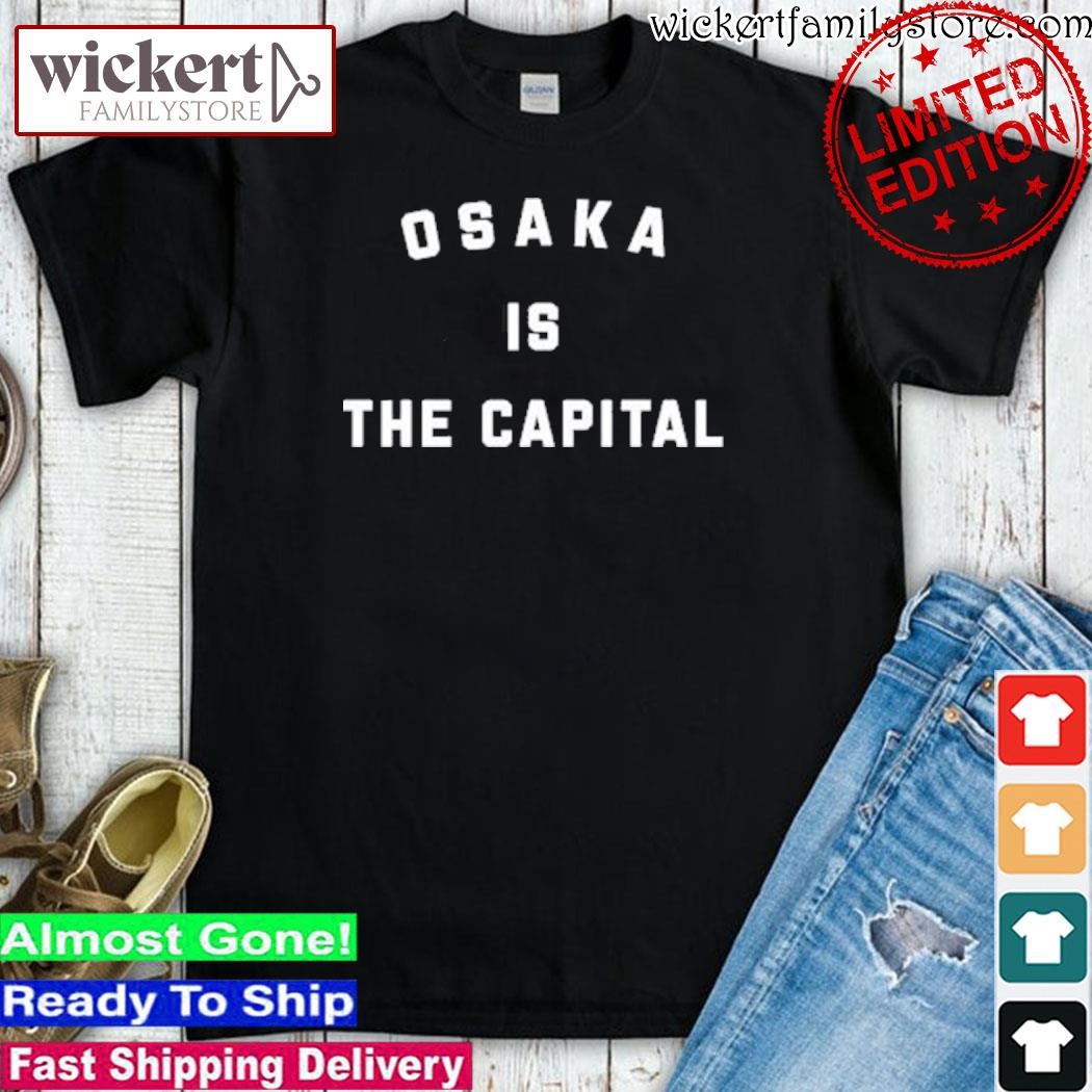 Official Osaka Is The Capital Shirt
