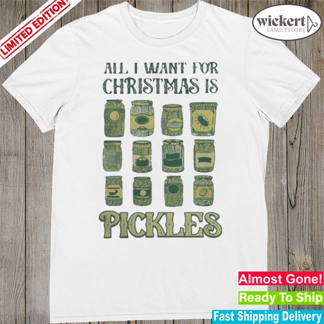 Official Pickles Ugly Tee All I Want For Christmas Is Pickles shirt