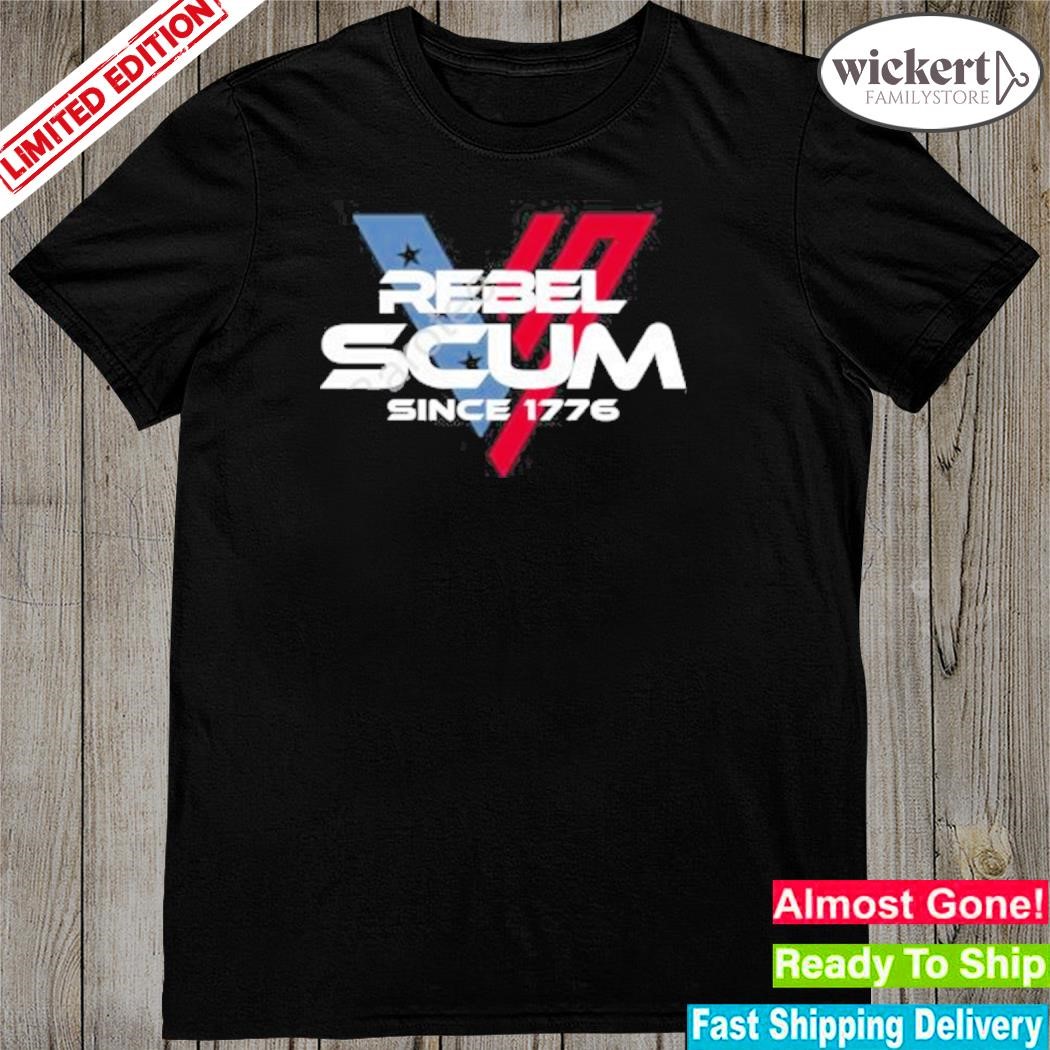 Official Rebel Scum Since 1776 shirt