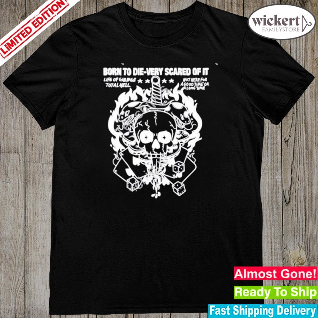 Official Rory Blank Born To Die-Very Scared Of It Life Of Garbage Total Hell Not Here For A Good Time Or A Long Time shirt